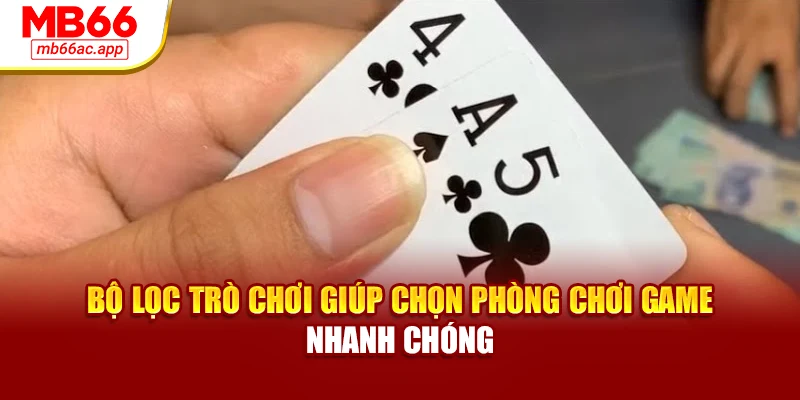 Bộ lọc trò chơi giúp chọn phòng chơi game nhanh chóng