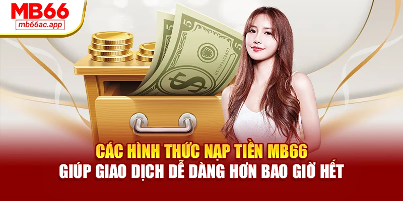 Các hình thức nạp tiền MB66 giúp giao dịch dễ dàng hơn bao giờ hết