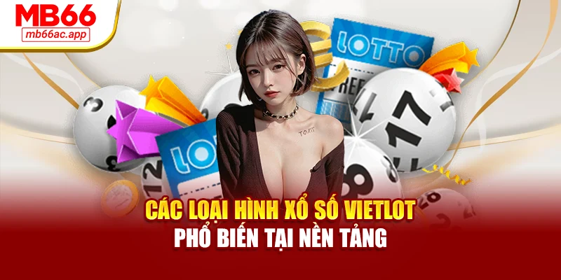 Các loại hình xổ số Vietlott phổ biến tại nền tảng
