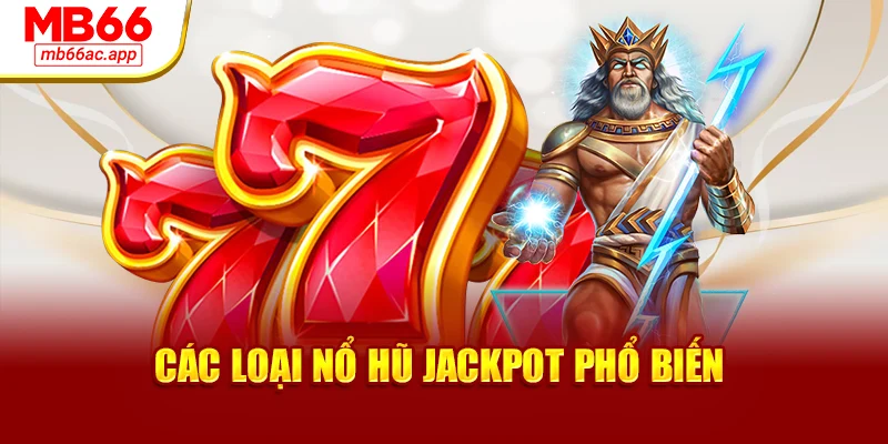 Các loại nổ hũ jackpot phổ biến tại nhà cái