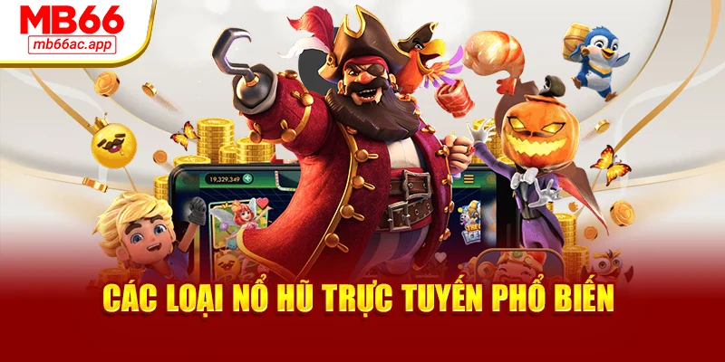 Các loại nổ hũ trực tuyến phổ biến