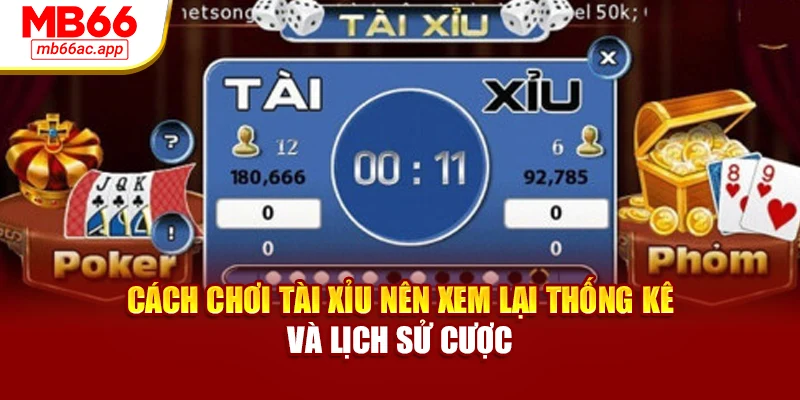 Cách chơi tài xỉu nên xem lại thống kê và lịch sử cược