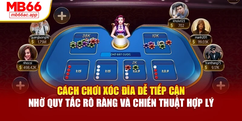 Cách chơi xóc đĩa dễ tiếp cận nhờ quy tắc rõ ràng và chiến thuật hợp lý