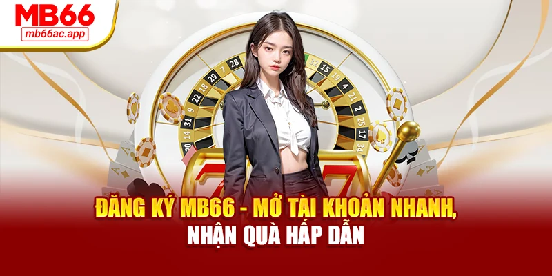 Đăng Ký MB66 - Mở Tài Khoản Nhanh, Nhận Quà Hấp Dẫn
