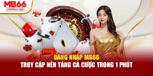 Đăng Nhập MB66 – Truy Cập Nền Tảng Cá Cược Trong 1 Phút