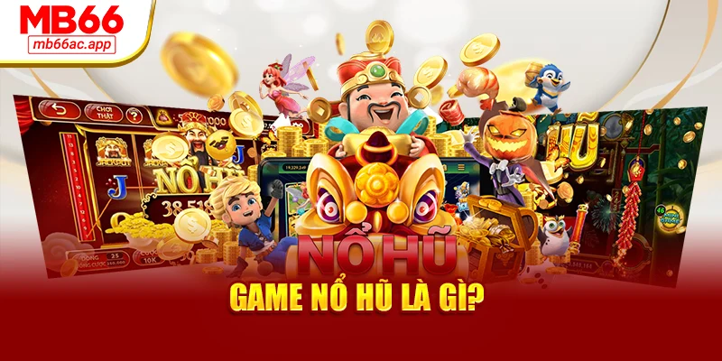 Thông tin về game nổ hũ là gì
