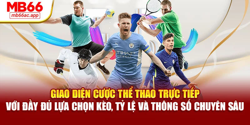 Giao diện cược thể thao trực tiếp với đầy đủ lựa chọn kèo, tỷ lệ và thông số chuyên sâu