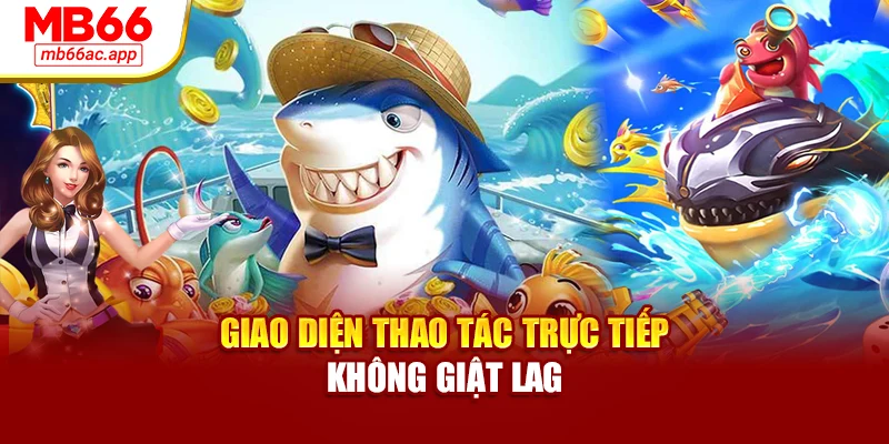 Giao diện thao tác trực tiếp không giật lag