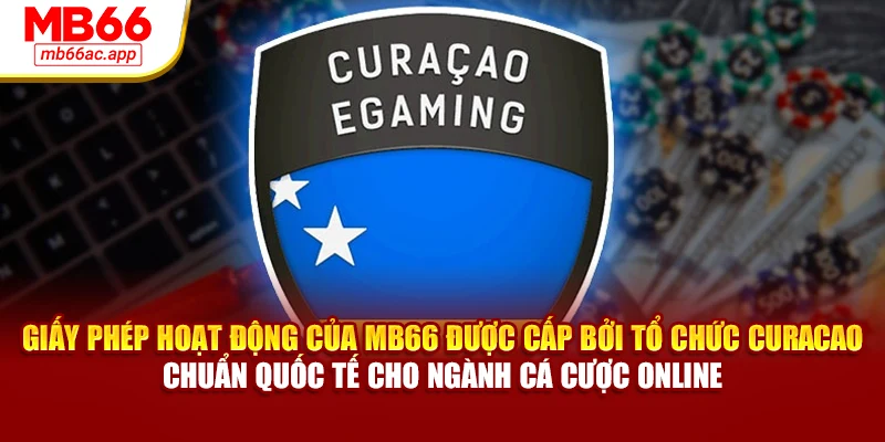 Giấy phép hoạt động của MB66 được cấp bởi tổ chức Curacao – chuẩn quốc tế cho ngành cá cược online