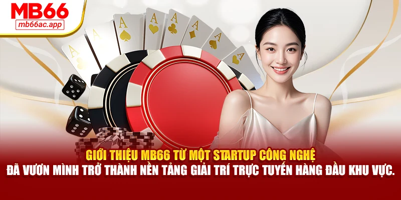Giới thiệu MB66 từ một startup công nghệ đã vươn mình trở thành nền tảng giải trí trực tuyến hàng đầu khu vực