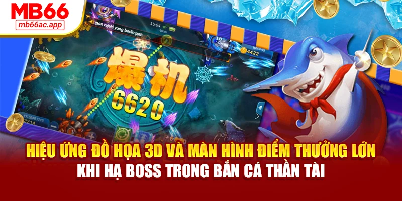 Hiệu ứng đồ họa 3D và màn hình điểm thưởng lớn khi hạ Boss trong bắn cá thần tài