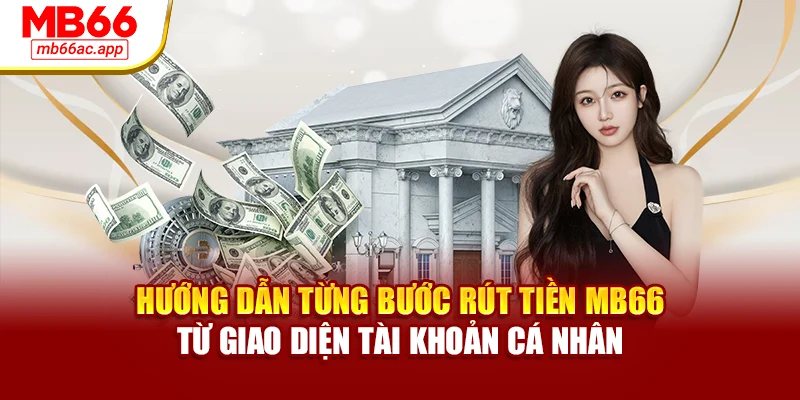 Hướng dẫn từng bước rút tiền MB66 từ giao diện tài khoản cá nhân