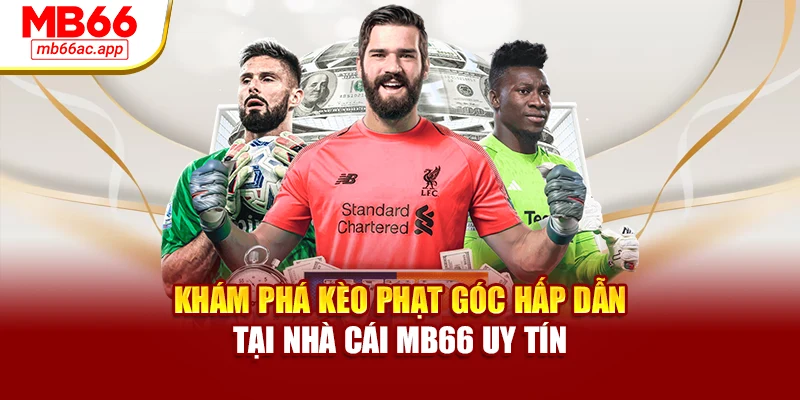 Khám Phá Kèo Phạt Góc Hấp Dẫn Tại Nhà Cái MB66 Uy Tín