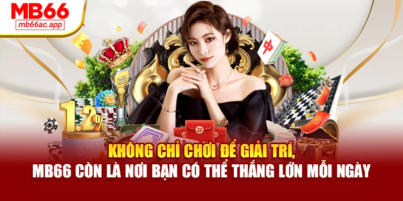 Không chỉ chơi để giải trí, MB66 còn là nơi bạn có thể thắng lớn mỗi ngày
