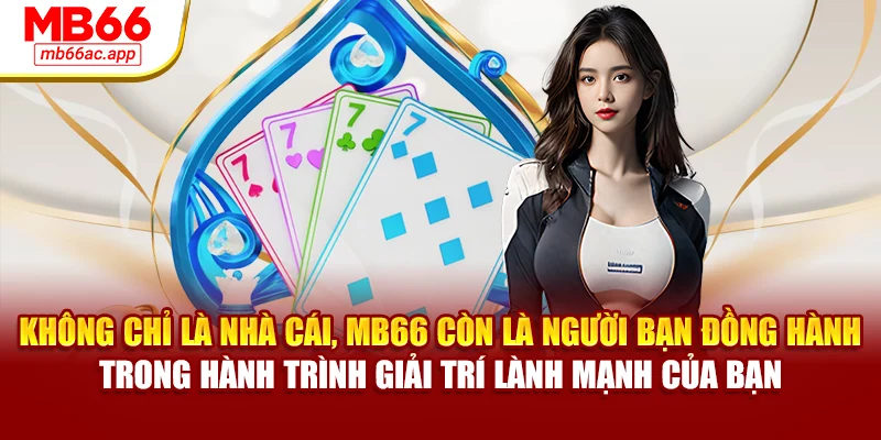 Không chỉ là nhà cái, MB66 còn là người bạn đồng hành trong hành trình giải trí lành mạnh của bạn