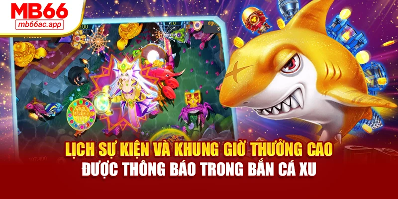 Lịch sự kiện và khung giờ thưởng cao được thông báo trong bắn cá xu