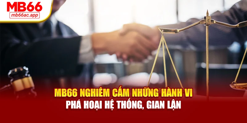 MB66 nghiêm cấm những hành vi phá hoại hệ thống, gian lận