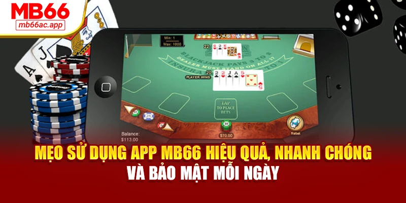 Mẹo sử dụng app MB66 hiệu quả, nhanh chóng và bảo mật mỗi ngày