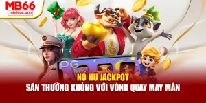 Nổ Hũ Jackpot – Săn Thưởng Khủng Với Vòng Quay May Mắn