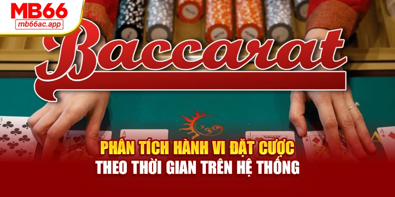 Phân tích hành vi đặt cược theo thời gian trên hệ thống
