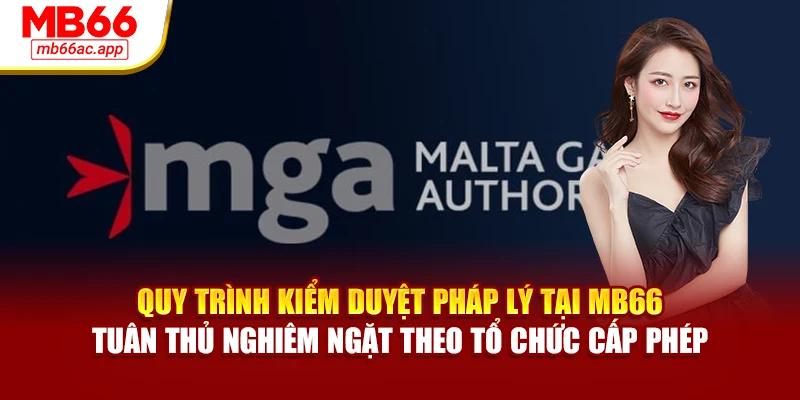 Quy trình kiểm duyệt pháp lý tại MB66 tuân thủ nghiêm ngặt theo tổ chức cấp phép