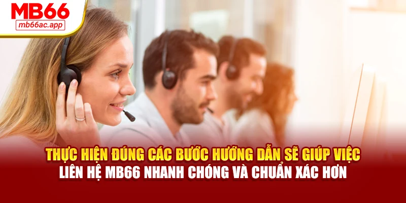 Thực hiện đúng các bước hướng dẫn sẽ giúp việc liên hệ MB66 nhanh chóng và chuẩn xác hơn