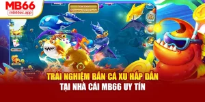 Trải Nghiệm Bắn Cá Xu Hấp Dẫn Tại Nhà Cái MB66 Uy Tín