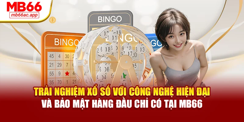 Trải nghiệm xổ số với công nghệ hiện đại và bảo mật hàng đầu chỉ có tại MB66