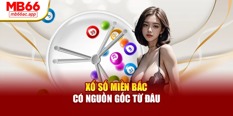 Xổ số miền Bắc có nguồn gốc từ đâu
