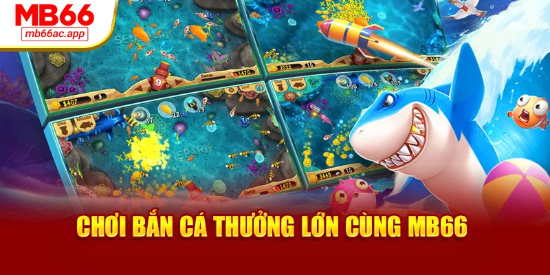 Chơi bắn cá thưởng lớn cùng MB66