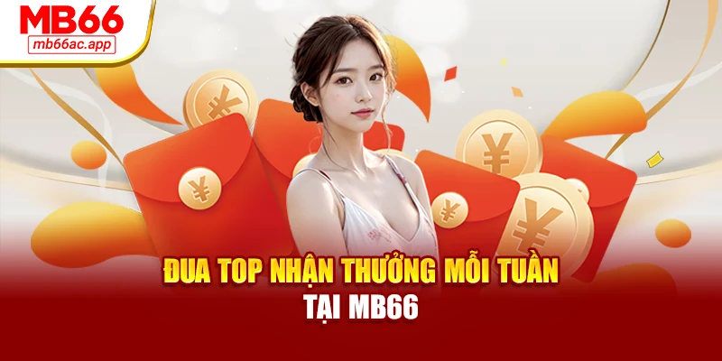 Đua top nhận thưởng mỗi tuần tại MB66