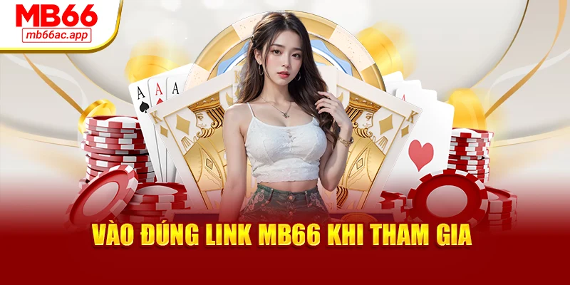 Vào đúng link MB66 khi tham gia